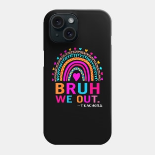 End Of School Year Teacher Summer Bruh We Out  Teachers Phone Case