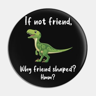 Velociraptor Friend Shaped Pin