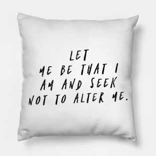 Let Me Be That I Am (v2) Pillow