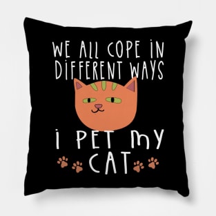 we all cope differently, I Pet My Cat Pillow