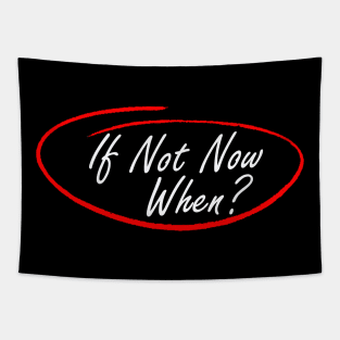 If not now when? Tapestry