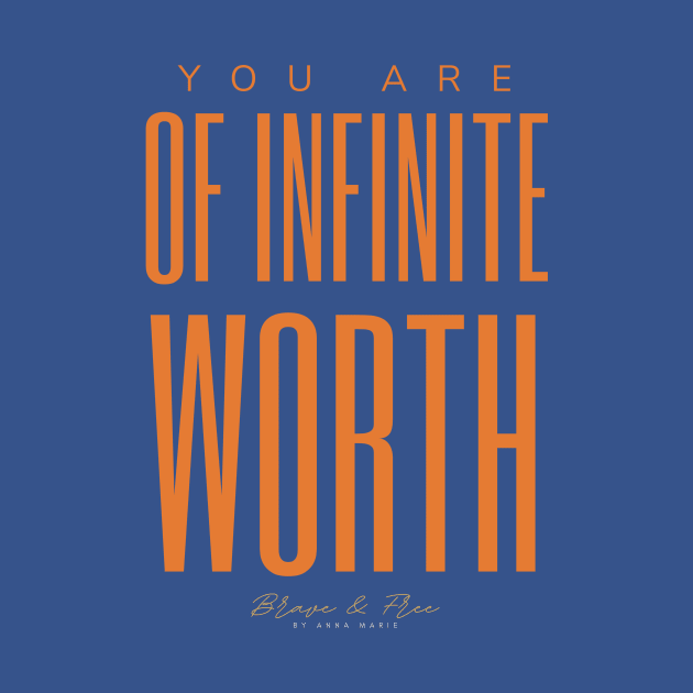 You Are Of Infinite Worth by Brave & Free