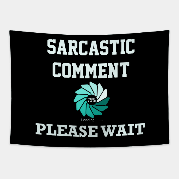 Sarcastic Comment Loading Please Wait Tapestry by ckandrus