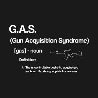 Funny Gun Acquisition Syndrome GAS TShirt for Gun Collectors T-Shirt