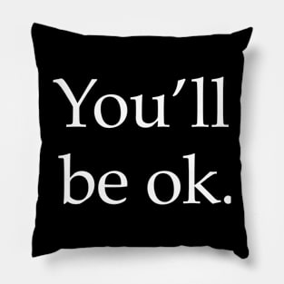 You’ll be Ok Pillow