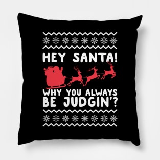 Hey Santa! Why You Always Be Judgin' Ugly Christmas Pillow