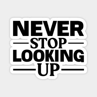 Never Stop Looking Up Magnet