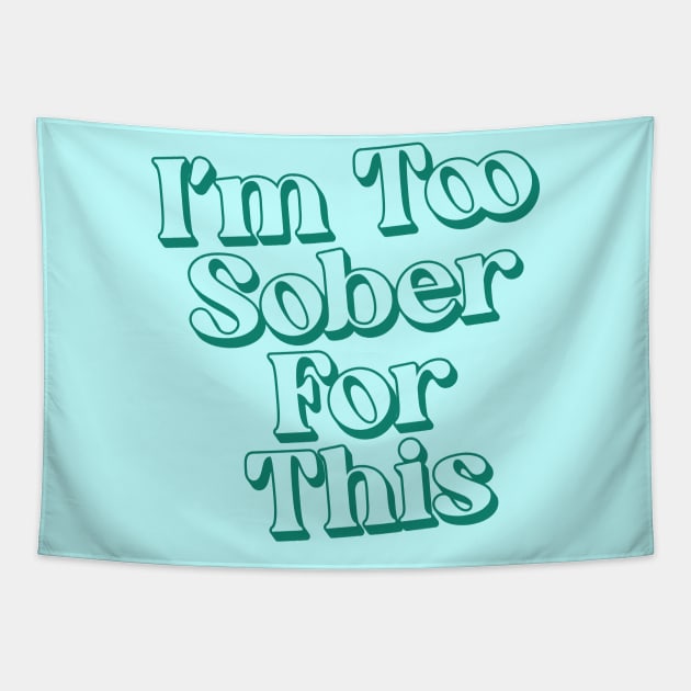 I'm Too Sober For This Tapestry by Trendsdk