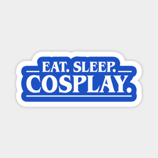 Eat Sleep Cosplay Magnet