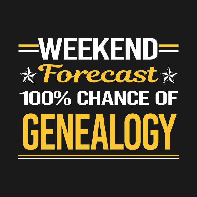 Weekend Forecast 100% Genealogy Genealogist by symptomovertake