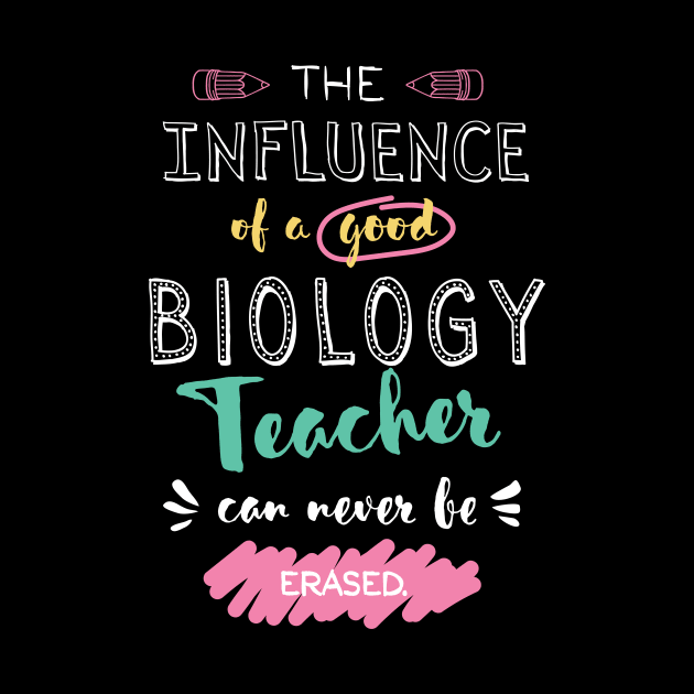 Biology Teacher Appreciation Gifts - The influence can never be erased by BetterManufaktur