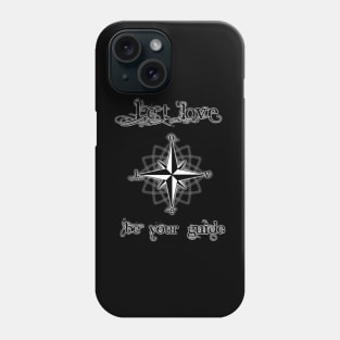 LET LOVE BE YOUR GUIDE Phone Case