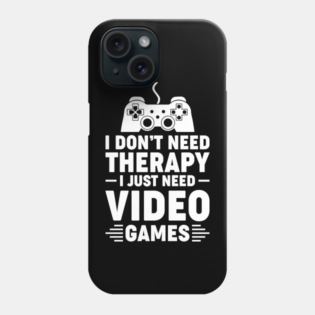 I dont need therapy i just need video games Phone Case by Arish Van Designs