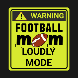 Football mom Loudly mode T-Shirt