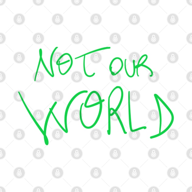 Not Our World by PaoloTorreShop