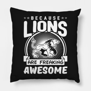 Because Lions Are Freaking Awesome Pillow