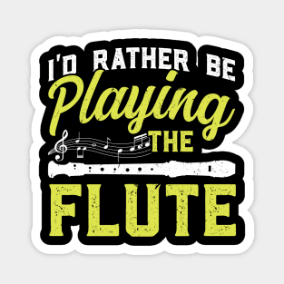 I'd rather be playing the flute Flutist Flute Magnet