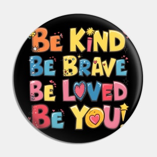 Be Kind Be Brave Be Loved Be You Pin