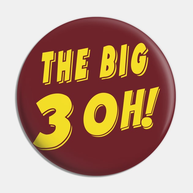 30th Birthday- The Big 3 Oh! Pin by IceTees