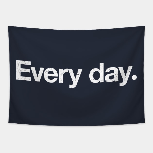 Every day. Tapestry by TheAllGoodCompany