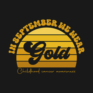 In September We Wear Gold For Childhood Cancer Awareness T-Shirt