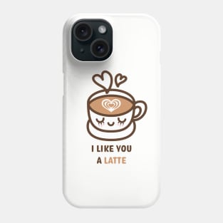 I Like You A Latte Phone Case