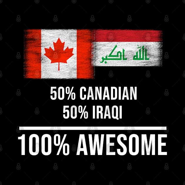 50% Canadian 50% Iraqi 100% Awesome - Gift for Iraqi Heritage From Iraq by Country Flags