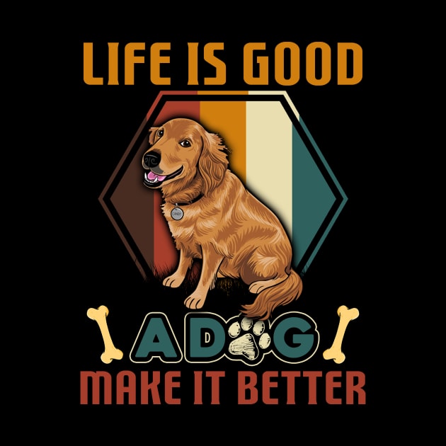 A Dog Makes Life Better Golden Retriever Lovers by cruztdk5