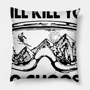 Every Thing Will Kill You So Choose Something Fun Pillow