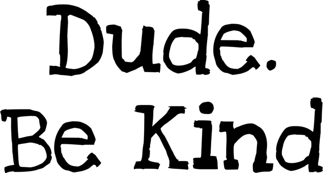 Dude. Be Kind Kids T-Shirt by TIHONA