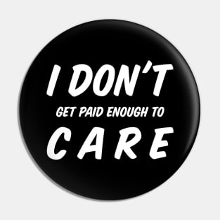 I Do Not Get Paid Enough To Care Funny I Dont Care Pin