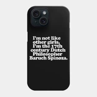 I'm Not Like Other Girls I'm Baruch Spinoza Phone Case