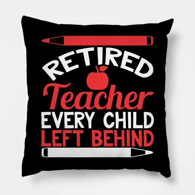 Retired Teacher Every Child Left Behind Funny Teacher Retirement Gift Pillow by TheLostLatticework