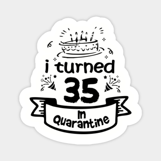 35th Birthday Gift Idea In Quarantine 2020 35th Birthday Magnet Teepublic