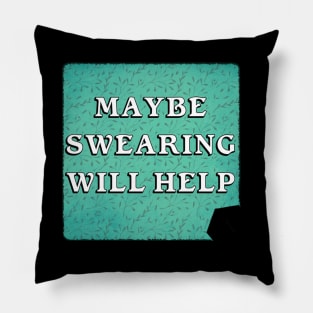 Maybe Swearing WillHelp Pillow