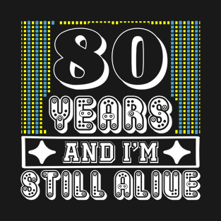 80 years and i'm still alive - Birthday gift T-Shirt