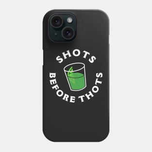 Shots Before Thots Phone Case