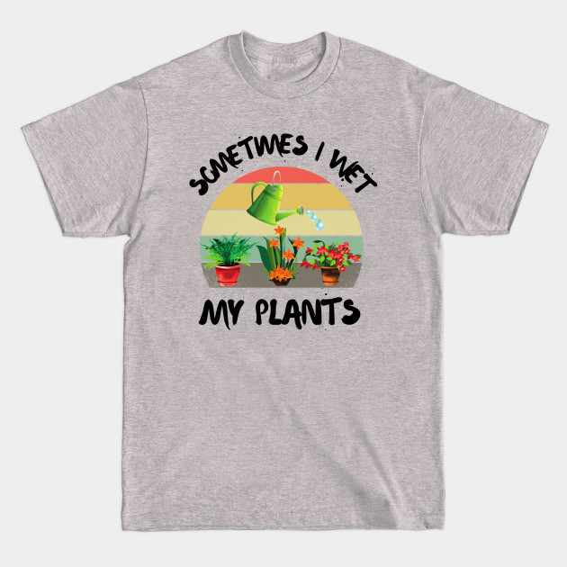 Discover Sometimes I wet my plants, Cutr Retro sunset gardeners gift - Sometimes I Wet My Plants Gardeners - T-Shirt