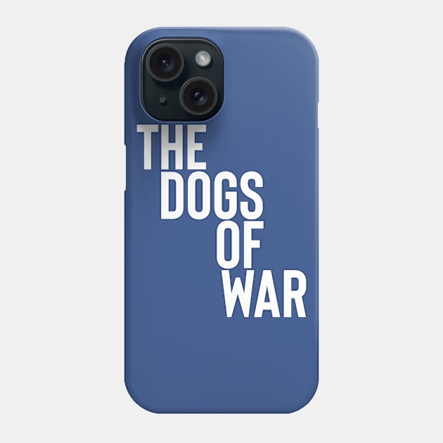 The Dogs of war Phone Case by Sloop