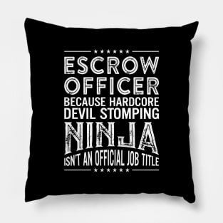 Escrow officer Because Hardcore Devil Stomping Ninja Isn't An Official Job Title Pillow