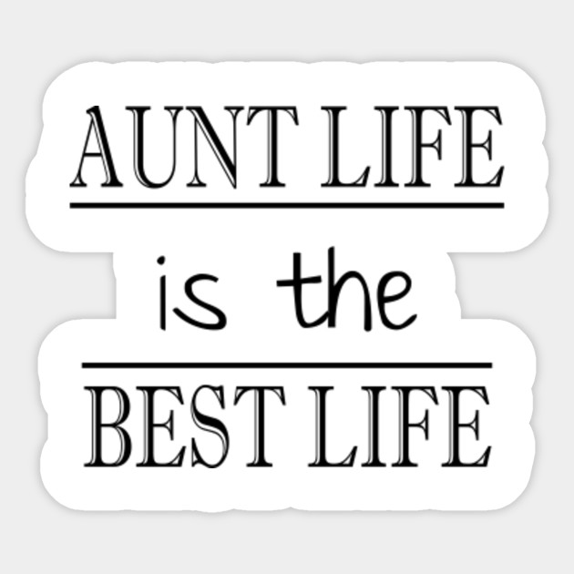 aunt life is the best life