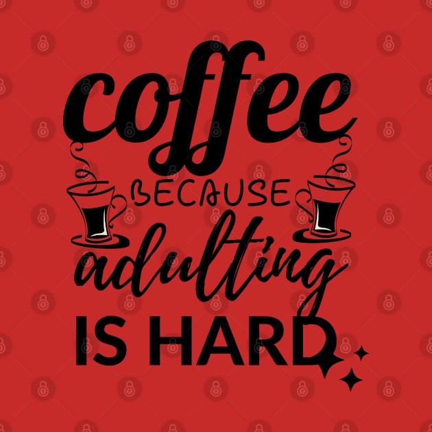 Coffee Because Adulting Is Hard by Aekasit weawdee