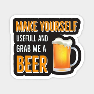 Beer Drinking / Make Yourself Useful and Grab Me A Beer Magnet