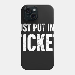 Just Put In A Ticket | Tech Support IT Design Phone Case