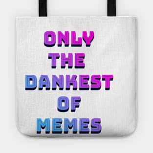 Only The Dankest Of Memes Tote