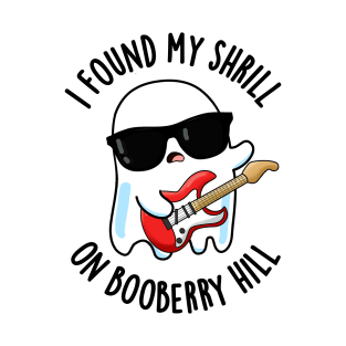 I Found My Shrill On Booberry Hill Funny Ghost Pun T-Shirt