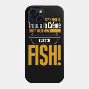 Todays Fish is Trout a la Creme Enjoy Your Meal Phone Case