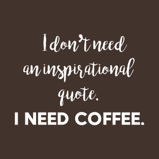 I Need Coffee T-Shirt