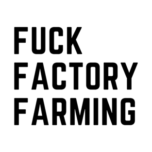 FUCK FACTORY FARMING T-Shirt