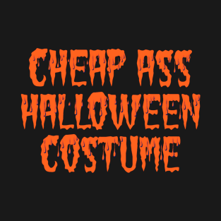 Cheap Ass Halloween Costume T-Shirt